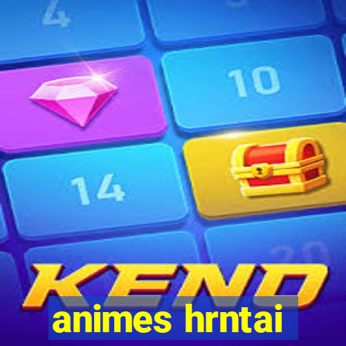 animes hrntai